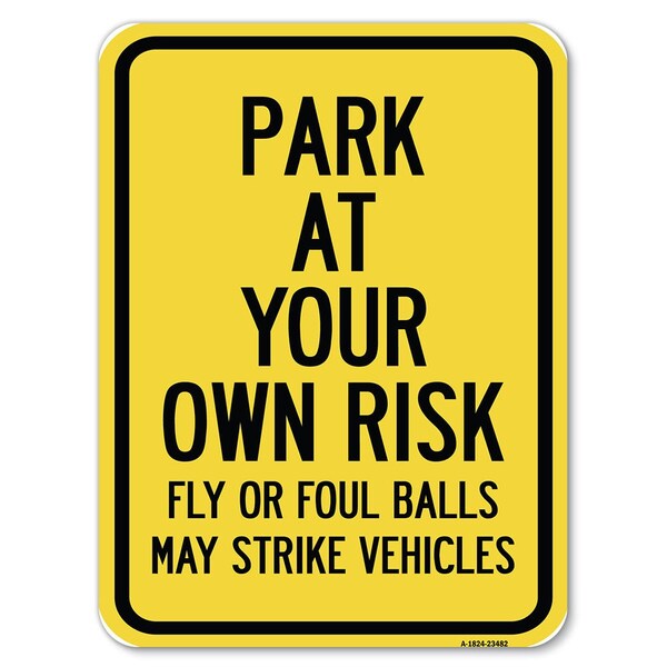 Signmission Park at Your Own Risk Fly or Foul Balls May Strike Vehicles Parking, A-1824-23482 A-1824-23482 - main